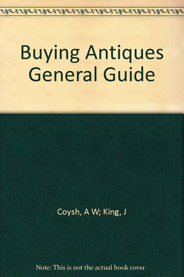 Buying Antiques General Guide [Paperback] Coysh, A W; King, J