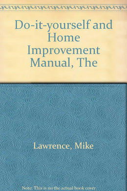 Do-it-yourself and Home Improvement Manual, The