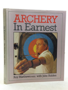 Archery in Earnest Roy Matthews MBE and John Holden