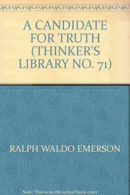 A CANDIDATE FOR TRUTH (THINKER\'S LIBRARY NO. 71) [Hardcover] RALPH WALDO EMERSON