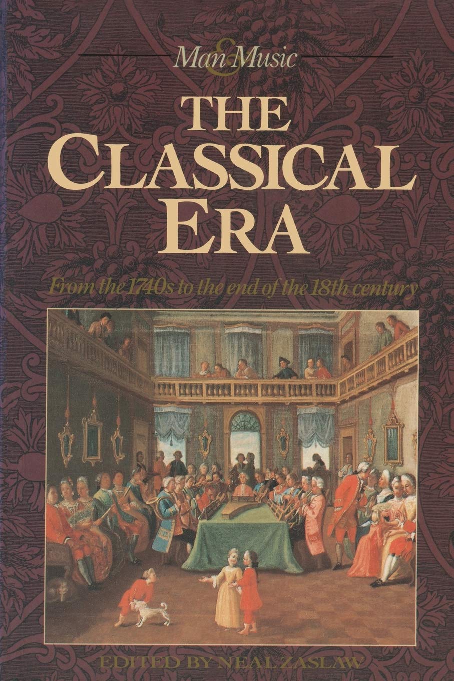 The Classical Era: Volume 5: From the 1740s to the end of the 18th Century (Man & Music) Zaslaw, Prof Neal