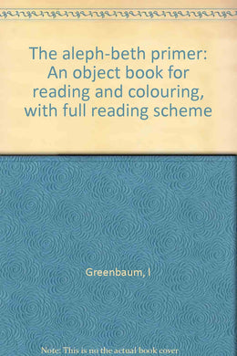 The aleph-beth primer: An object book for reading and colouring, with full reading scheme Greenbaum, I
