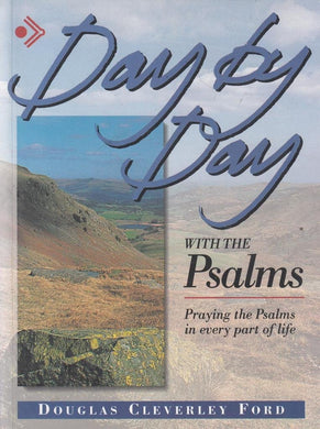 Day by Day with the Psalms: Praying the Psalms in the Whole of Life Ford, Douglas Cleverley