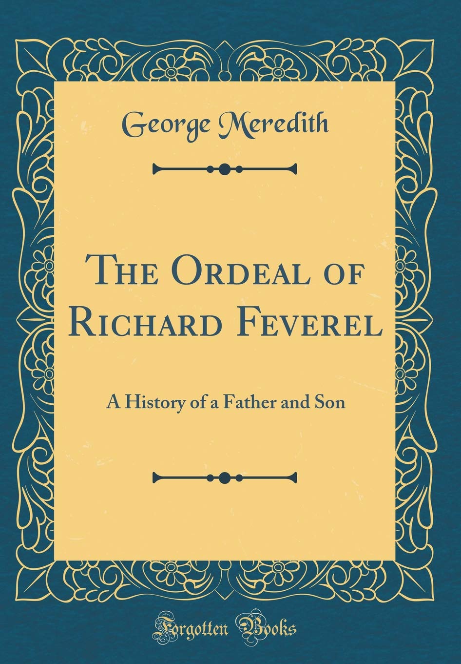 The Ordeal of Richard Feverel: A History of a Father and Son (Classic Reprint) [Hardcover] Meredith, George