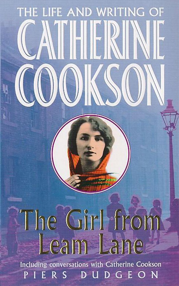 The Girl from Leam Lane: The Life and Writing of Catherine Cookson Dudgeon, Piers