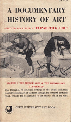 A Documentary History of Art: Volume I The Middle Ages and the Renaissance [Paperback] Holt, E. G. (ed.)
