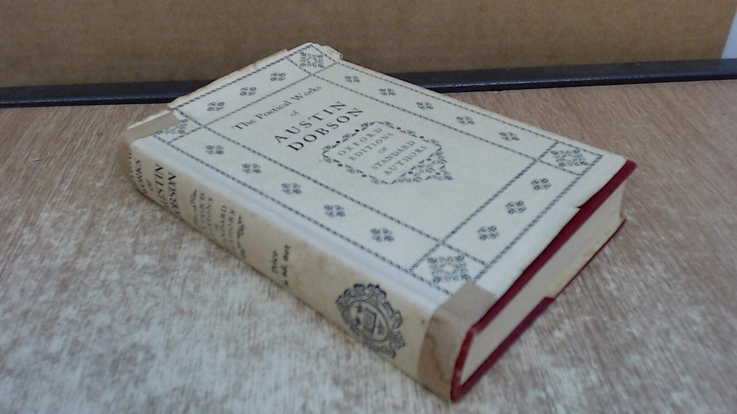 THE COMPLETE POETICAL WORKS OF AUSTIN DOBSON. [Hardcover] Dobson, Austin.