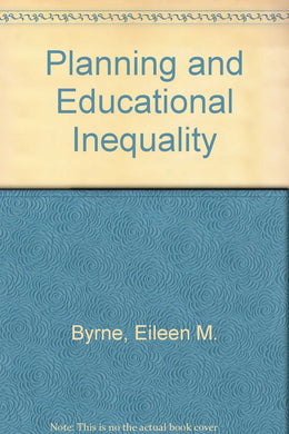 Planning and Educational Inequality Byrne, Eileen M.
