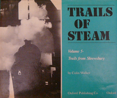 Trails of Steam: Volume 5: Trails from Shrewsbury Walker, Colin