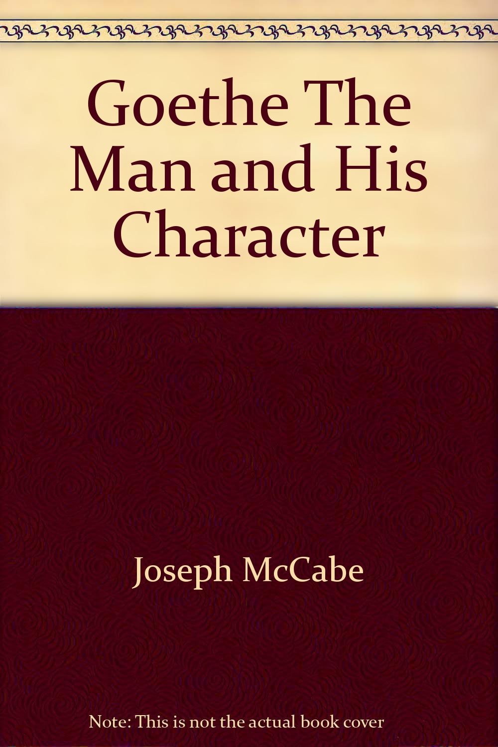 Goethe The Man and His Character [Hardcover] Joseph McCabe
