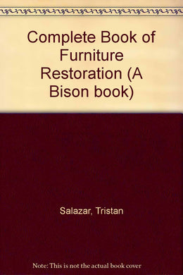 Complete Book of Furniture Restoration (A Bison book) Salazar, Tristan