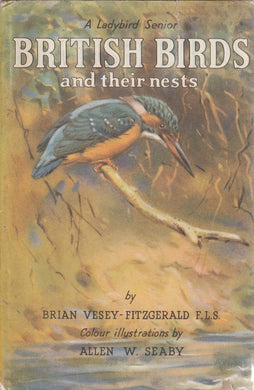 BRITISH BIRDS AND THEIR NESTS [Hardcover] Vesey-Fitzgerald, Brian and Allen W. Seaby.