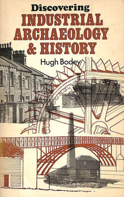 Industrial Archaeology and History (Discovering) Bodey, Hugh