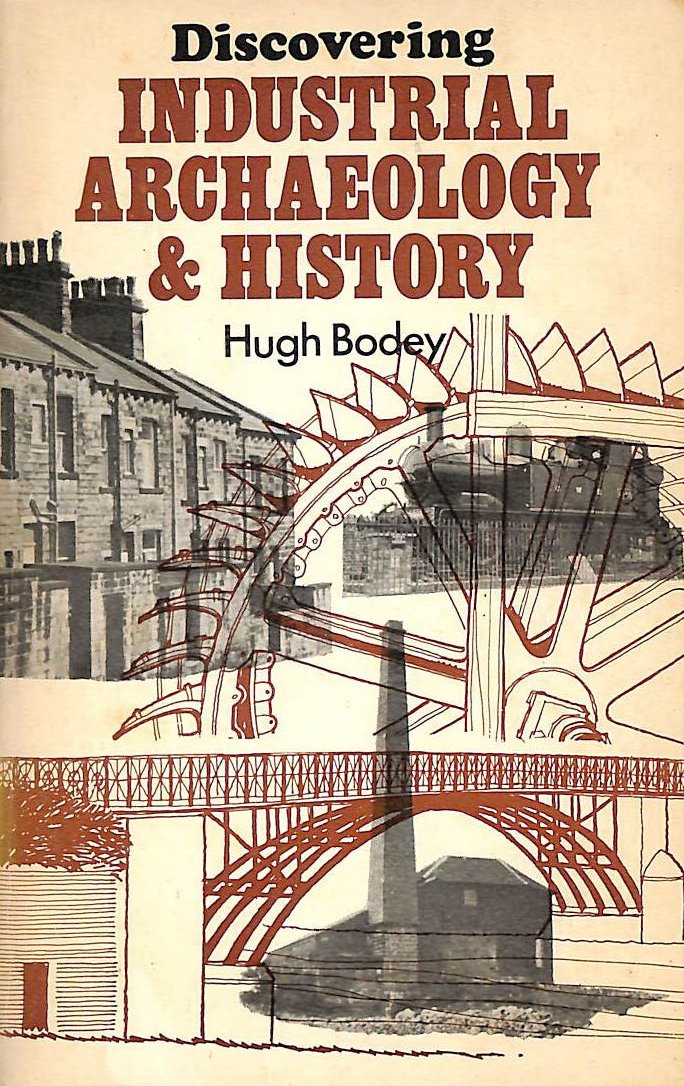 Industrial Archaeology and History (Discovering) Bodey, Hugh