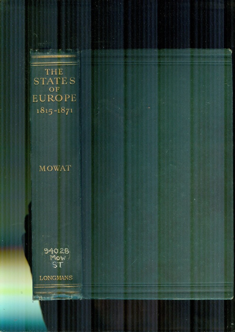 The States of Europe 1815-1871: A Study of their Domestic Development [Hardcover] Mowat, R.B.