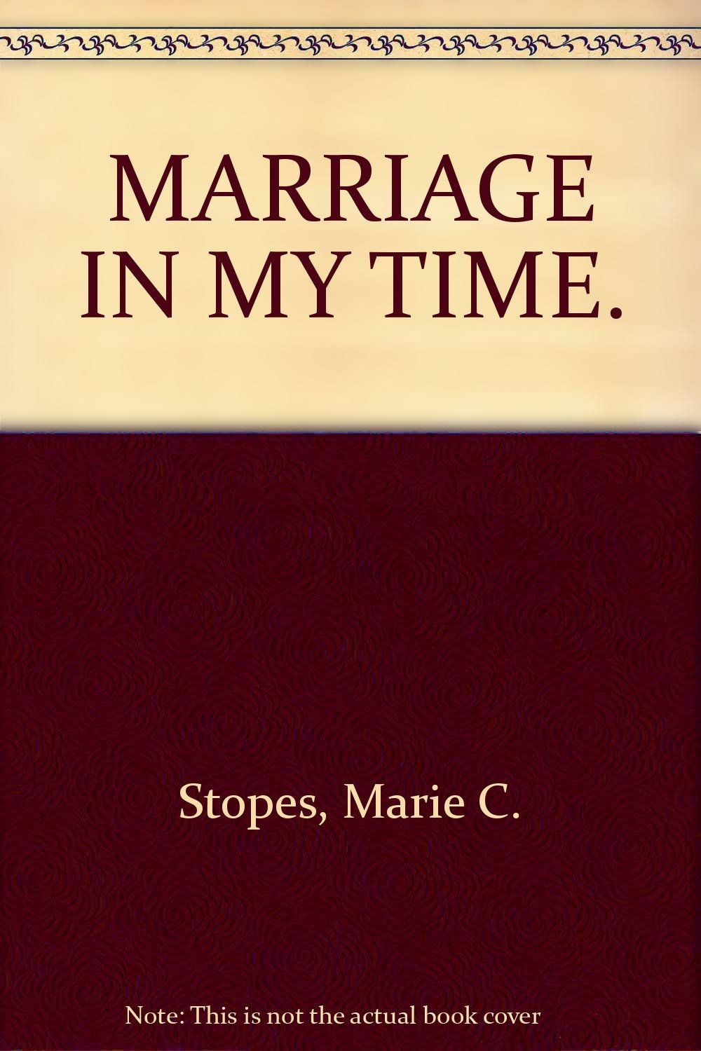 MARRIAGE IN MY TIME. [Hardcover] Stopes, Marie C.