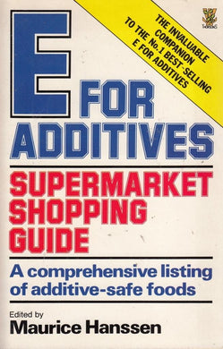 E. for Additives Supermarket Shopping Guide: Comprehensive Listing of Additive Free Foods Hanssen, Maurice