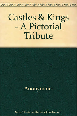 Castles & Kings - A Pictorial Tribute