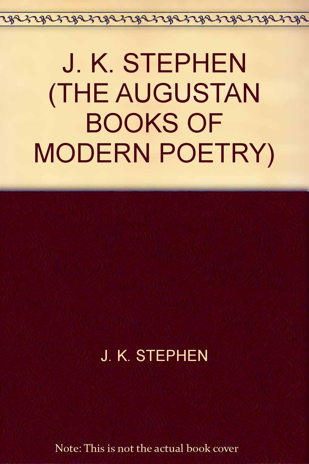 J. K. STEPHEN (THE AUGUSTAN BOOKS OF MODERN POETRY) [Paperback] J. K. STEPHEN