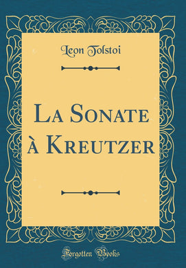 La Sonate ? Kreutzer (Classic Reprint) [Hardcover] Tolstoi, Leon