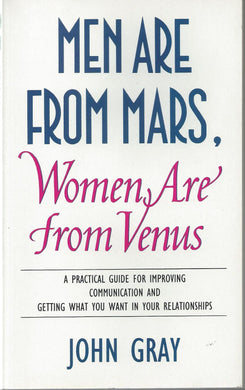 Men are from Mars, Women are from Venus - a Practical Guide for Improving Communication and Getting What You Want in Your Relationships [Paperback] John Gray Ph.D.