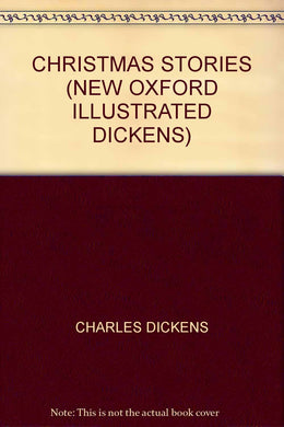 CHRISTMAS STORIES (NEW OXFORD ILLUSTRATED DICKENS) [Hardcover] CHARLES DICKENS