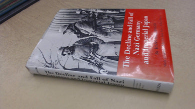 The Decline and Fall of Nazi Germany and Imperial Japan: A Pictorial History of the Final Days of World War II
