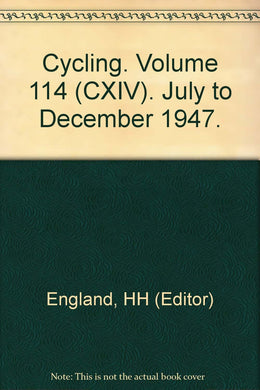 Cycling. Volume 114 (CXIV). July to December 1947. [Hardcover] England, HH (Editor)