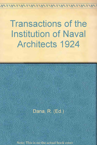 Transactions of the Institution of Naval Architects 1924 [Hardcover] Dana, R. (Ed.)