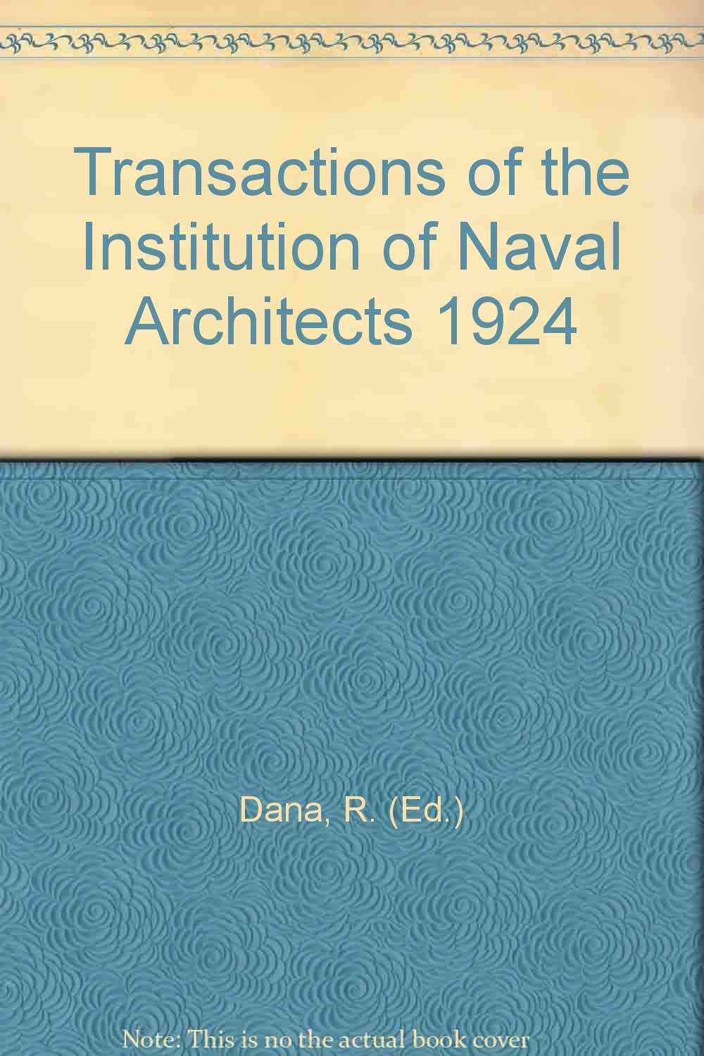 Transactions of the Institution of Naval Architects 1924 [Hardcover] Dana, R. (Ed.)