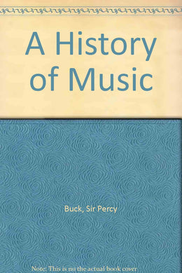 A History of Music [Hardcover] Buck, Sir Percy