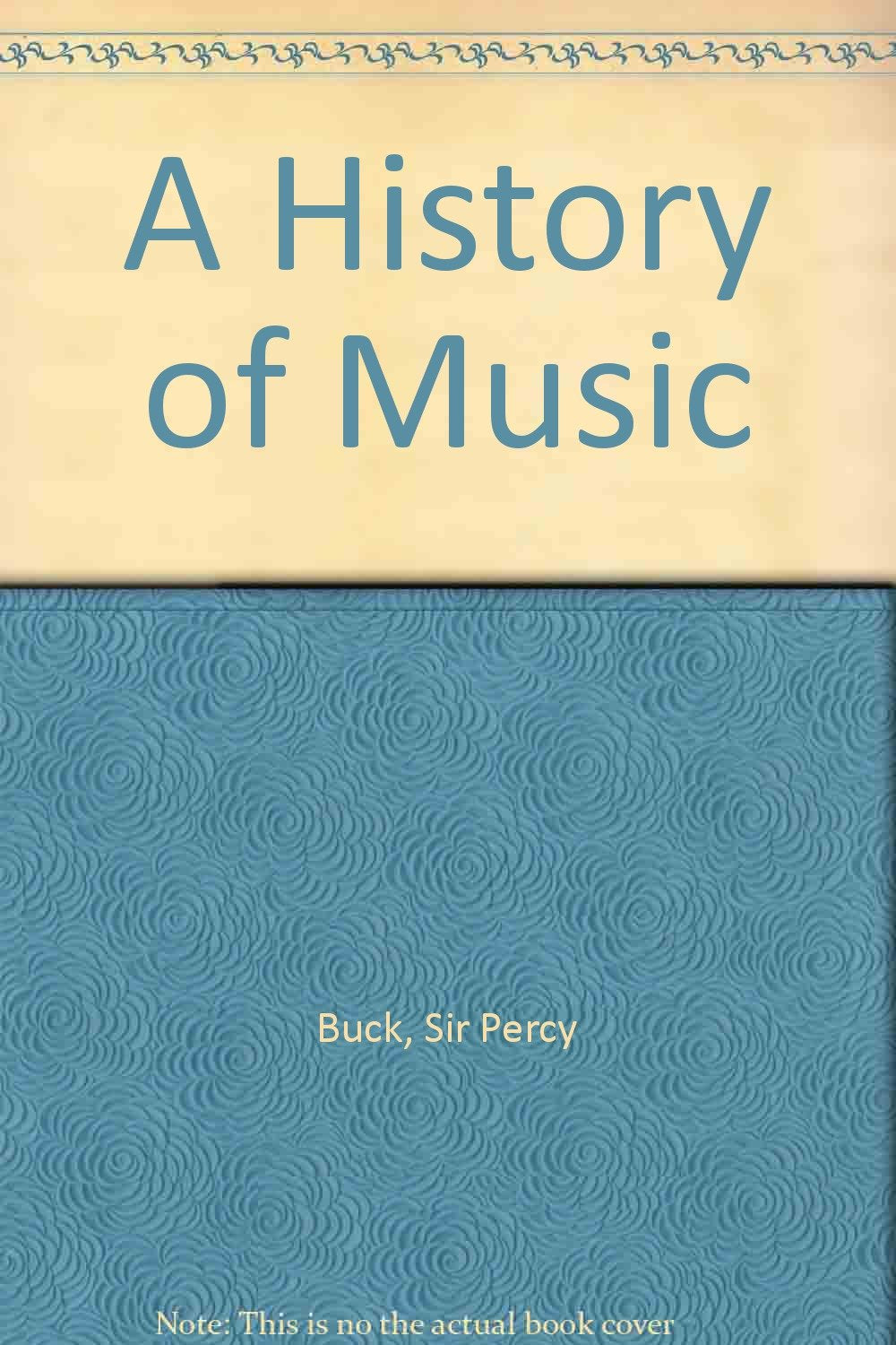 A History of Music [Hardcover] Buck, Sir Percy