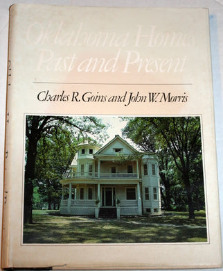 Oklahoma Homes: Past and Present [Hardcover] Goins, Charles Robert and Morris, John W.