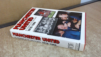 Manchester United: A Complete Record, 1878-1986 Morrison, Ian and Shury, Alan