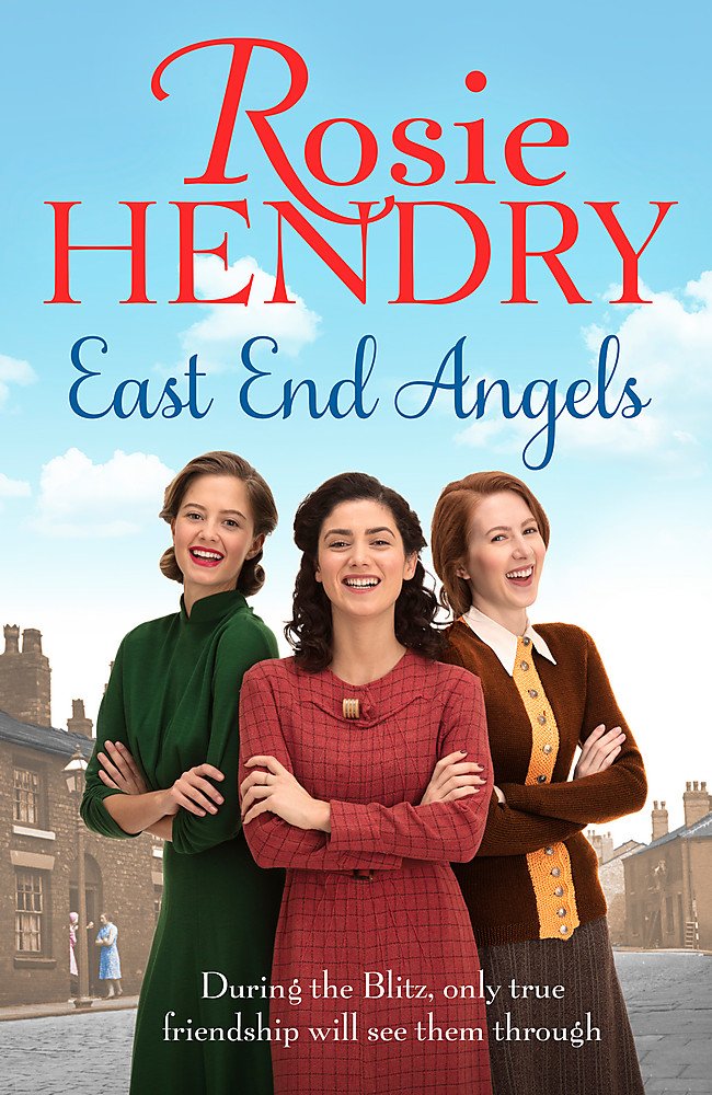 East End Angels: A heart-warming family saga about love and friendship set during the Blitz (East End Angels Book 1) [Paperback] Rosie Hendry