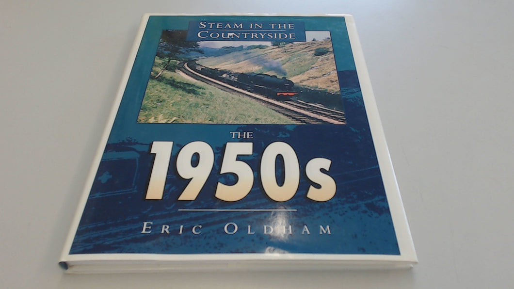 Nineteen Fifties: Steam in the Countryside The 1950s (Transport/Railway) Oldham, Eric