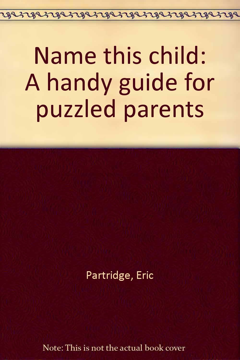 Name this child: A handy guide for puzzled parents