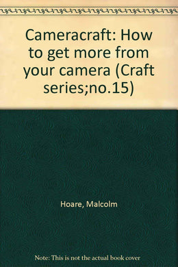 Cameracraft: How to get more from your camera (Craft series;no.15) Hoare, Malcolm