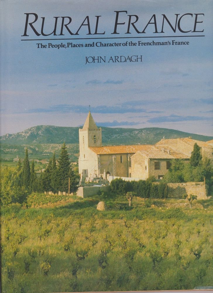 Rural France: Century Book of the French Countryside Ardagh, John
