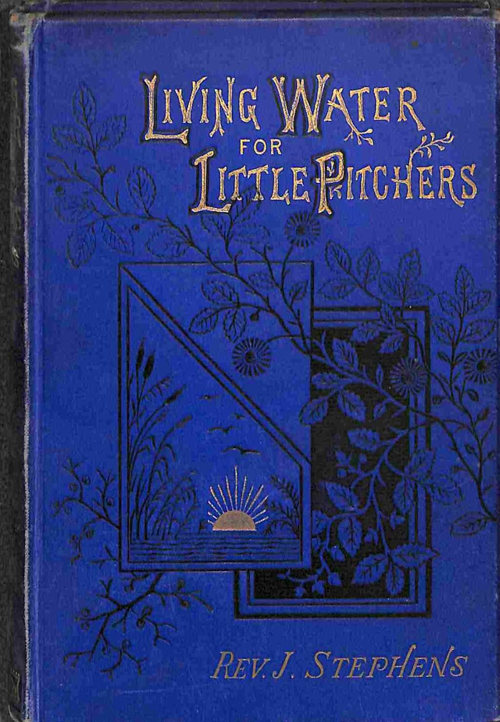 Living water for little pitchers. A series of mission addresses to the young [Unknown Binding] James Stephens