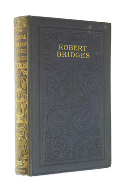 POETICAL WORKS OF ROBERT BRIDGES EXCLUDING THE EIGHT DRAMAS [Hardcover] Bridges, Robert