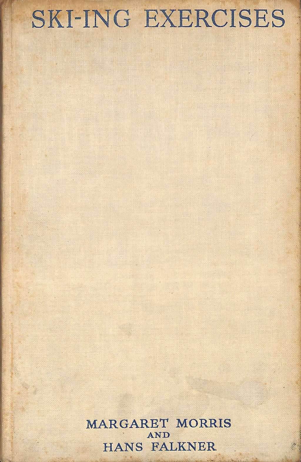 Ski-ing Exercises ... With drawings and diagrams by M. Morris and five plates. Compiled and edited by Mrs. Clifford Norton