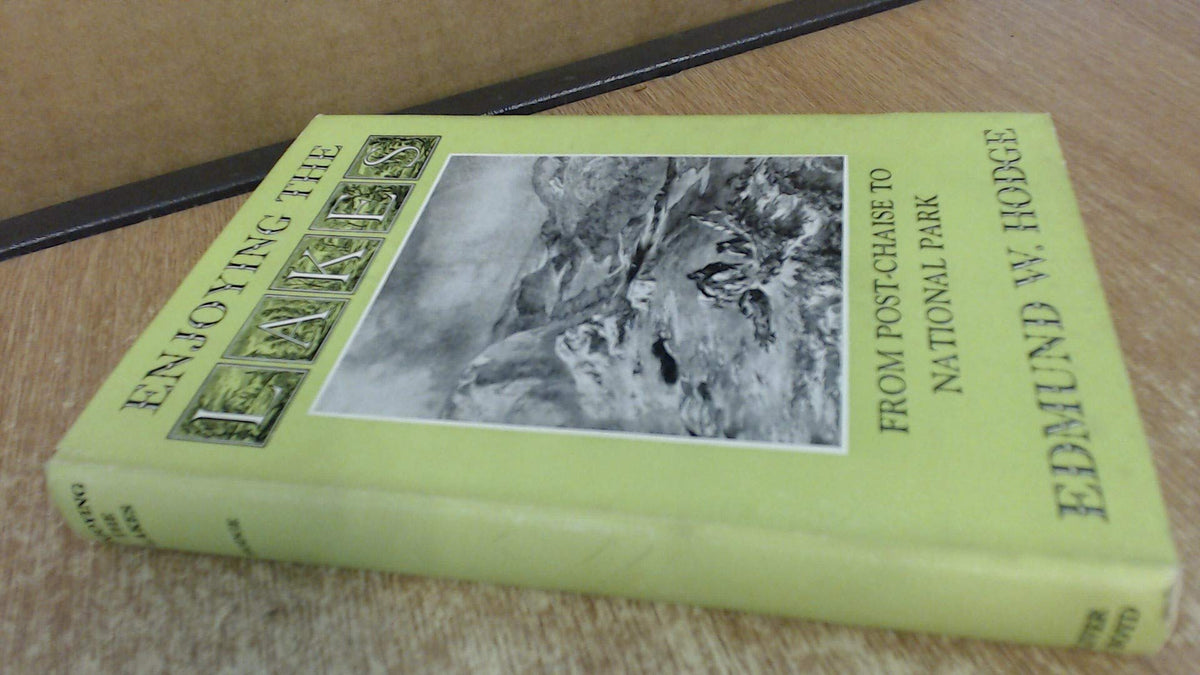 Enjoying the Lakes. From Post-chaise to National Park [Hardcover] Hodge, Edmund W.