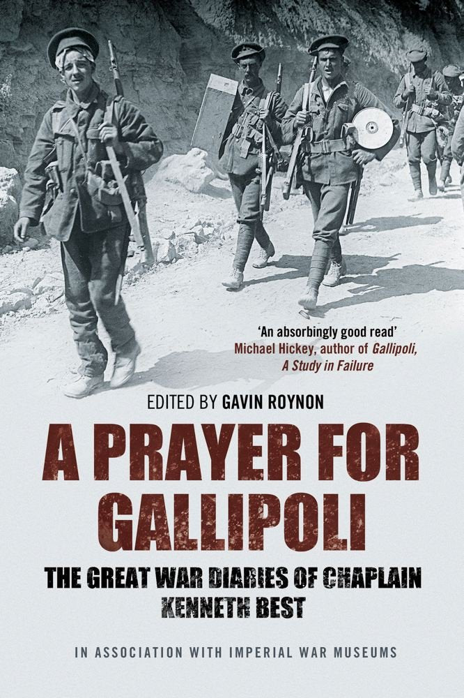 A Prayer for Gallipoli: The Great War Diaries of Chaplain Kenneth Best [Paperback] Roynon, Gavin