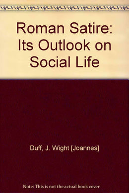 Roman Satire: Its Outlook on Social Life. [Hardcover]