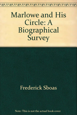 Marlowe and His Circle: A Biographical Survey [Hardcover] Boas, Frederick S.
