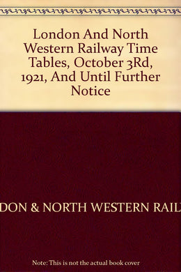 London & North Western Railway Time Tables October 3rd 1921 and until further notice.