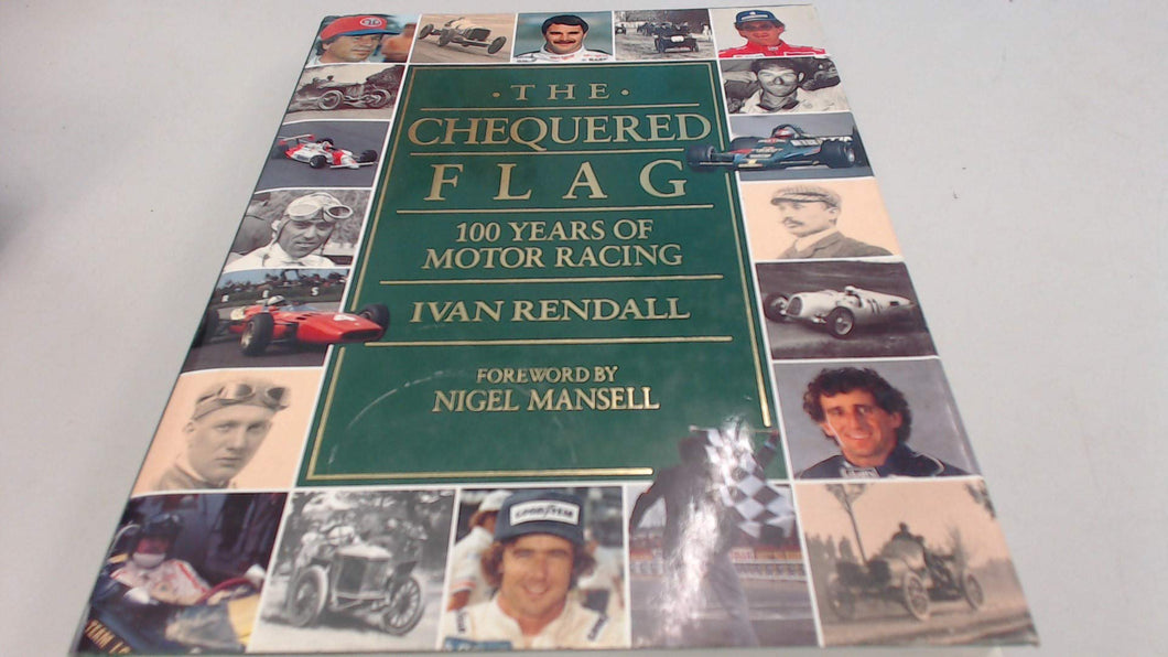 Nigel Rendall The Chequered Flag: 100 Years of Motor Racing Rendall, Ivan and Mansel ...