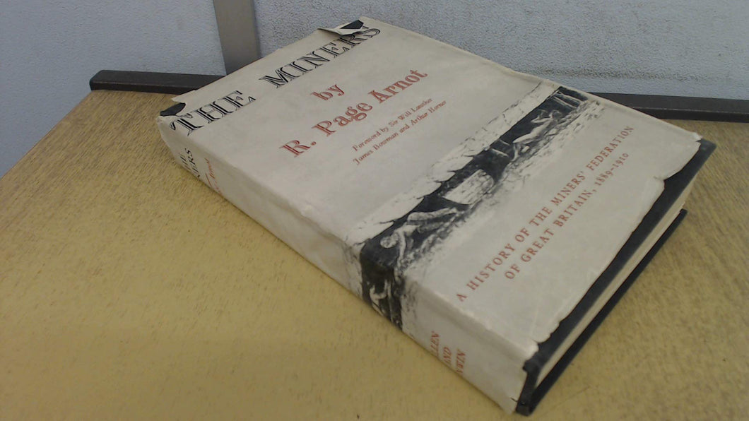 THE MINERS: A HISTORY OF THE MINER'S FEDERATION OF GREAT BRITAIN 1889-1910. [Hardcover] R.PAGE ARNOT