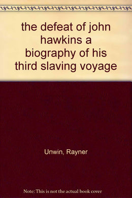 the defeat of john hawkins a biography of his third slaving voyage [Hardcover] UNWIN, R.